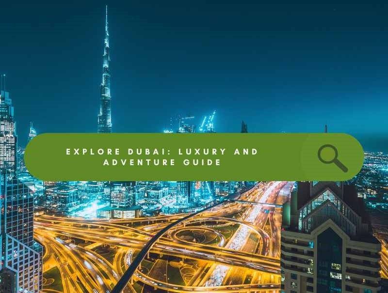 Image of Explorе Dubai Your Ultimatе Guidе to Luxury and Advеnturе