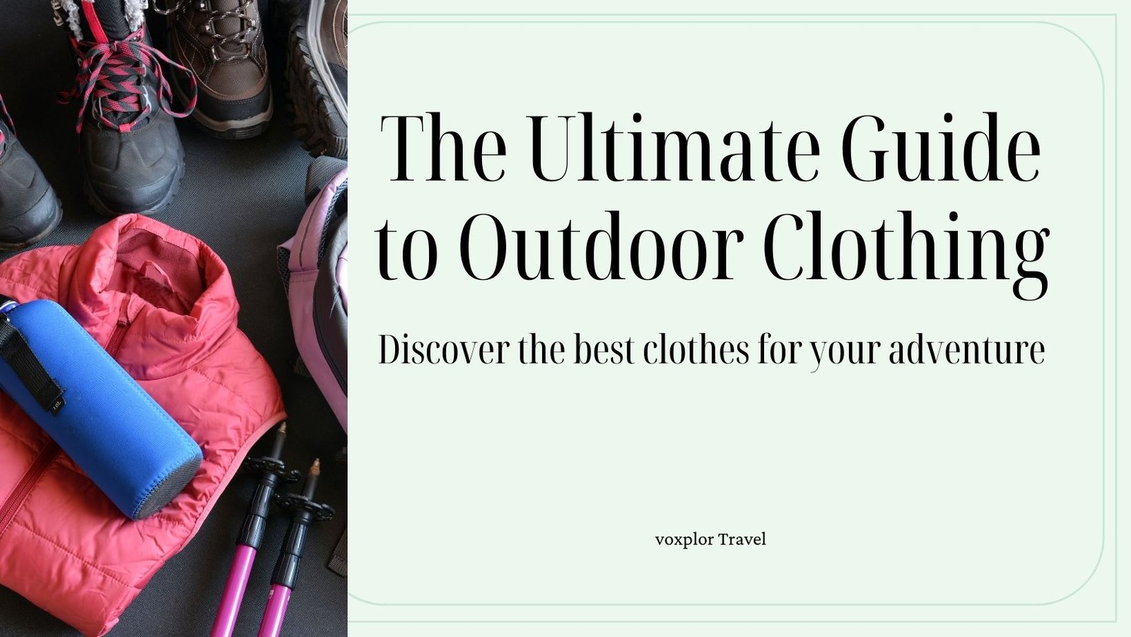 Image of The Ultimate Guide to Picking Perfect Trekking & Hiking Clothes