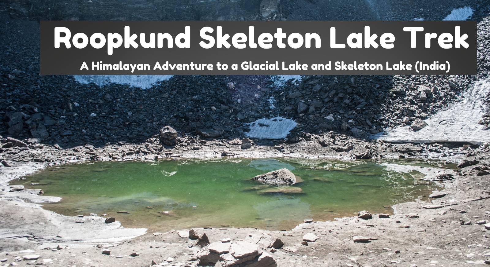 Roopkund Skeleton Lake